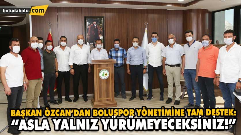 BAŞKAN ÖZCAN’DAN BOLUSPOR YÖNETİMİNE TAM DESTEK: “ASLA YALNIZ YÜRÜMEYECEKSİNİZ!”