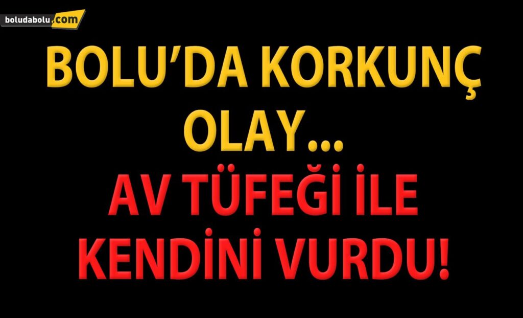 AV TÜFEĞİ İLE KENDİNİ VURDU..