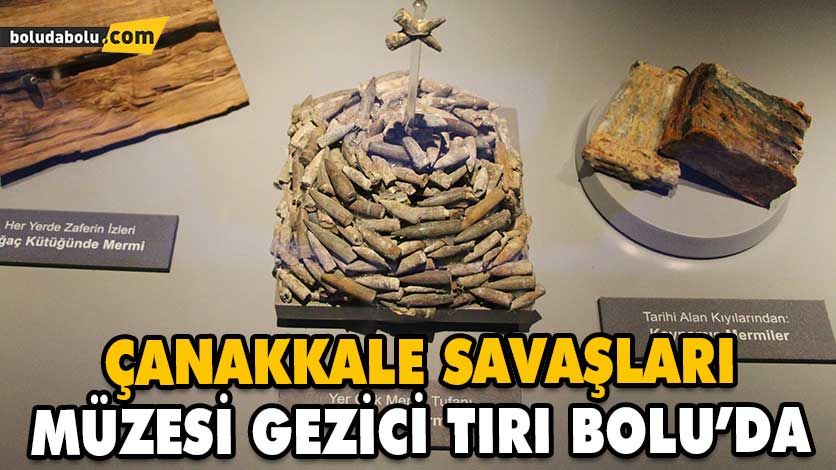 ÇANAKKALE SAVAŞLARI MÜZESİ GEZİCİ TIRI BOLU’DA ÇANAKKALE SAVAŞLARI MÜZESİ GEZİCİ TIRI BOLU’DA