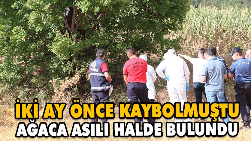 İKİ AY ÖNCE KAYBOLMUŞTU İKİ AY ÖNCE KAYBOLMUŞTU