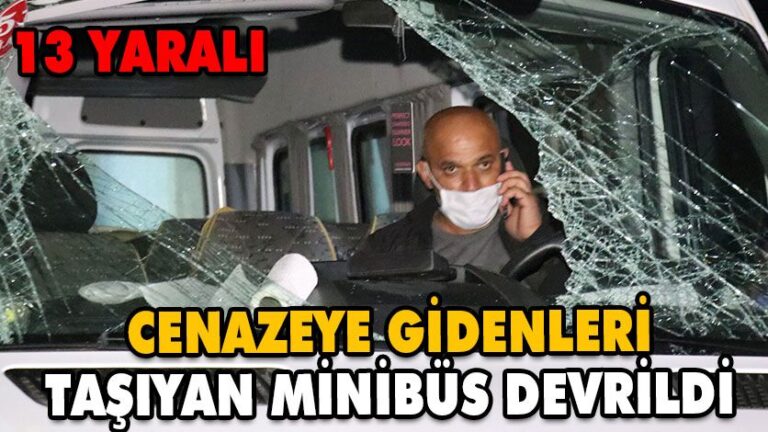 CENAZEYE GİDENLERİ TAŞIYAN MİNİBÜS DEVRİLDİ