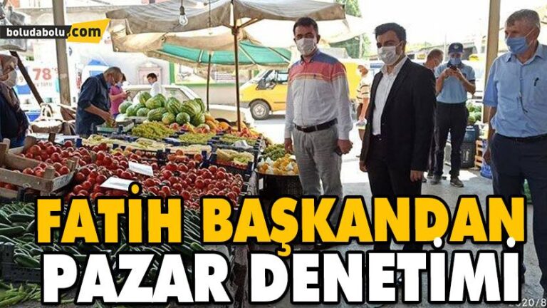 FATİH BAŞKANDAN PAZAR DENETİMİ