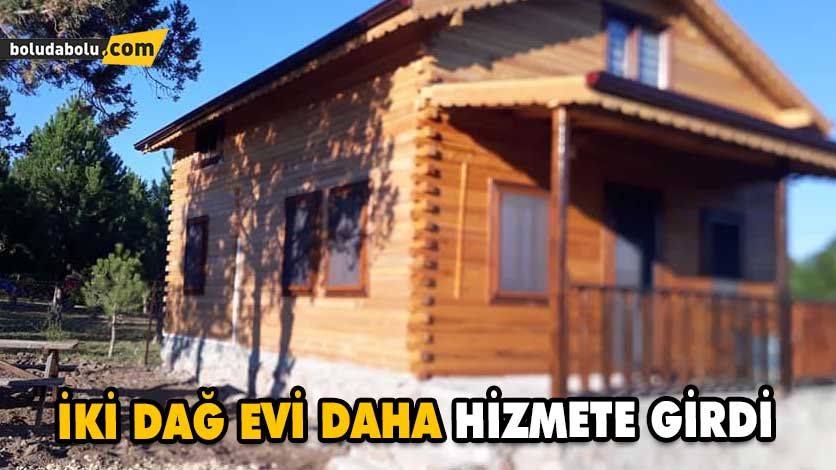 İKİ DAĞ EVİ DAHA HİZMETE GİRDİ İKİ DAĞ EVİ DAHA HİZMETE GİRDİ