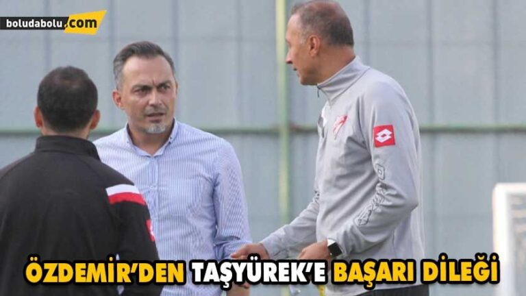 ÖZDEMİR’DEN TAŞYÜREK’E BAŞARI DİLEĞİ