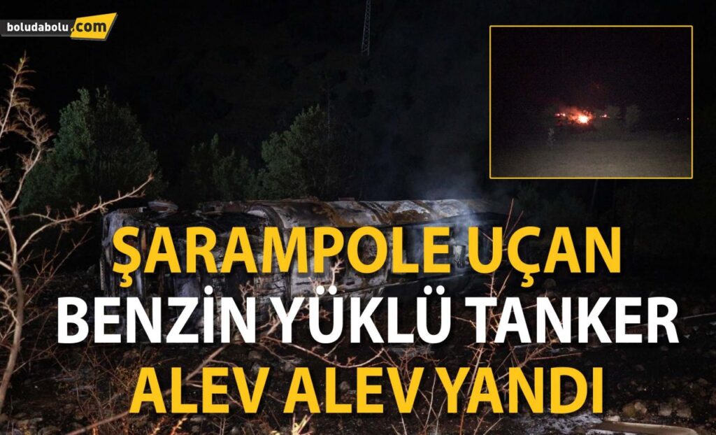 Bolu’da, şarampole uçan benzin yüklü tanker alev alev yandı Bolu’da, şarampole uçan benzin yüklü tanker alev alev yandı