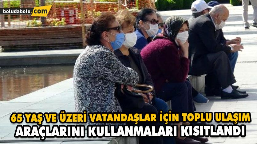 65 YAŞ VE ÜZERİ VATANDAŞLAR İÇİN TOPLU ULAŞIM ARAÇLARINI KULLANMALARI KISITLANDI 65 YAŞ VE ÜZERİ VATANDAŞLAR İÇİN TOPLU ULAŞIM ARAÇLARINI KULLANMALARI KISITLANDI