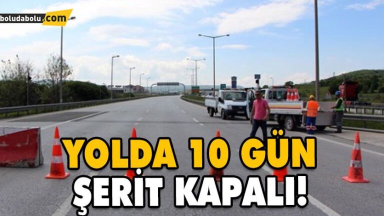 YOLDA 10 GÜN ŞERİT KAPALI!