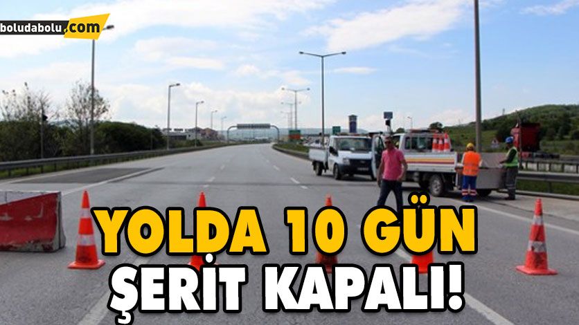 YOLDA 10 GÜN ŞERİT KAPALI! YOLDA 10 GÜN ŞERİT KAPALI!