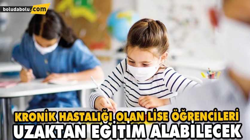 KRONİK HASTALIĞI OLAN LİSE ÖĞRENCİLERİ İÇİN UZAKTAN EĞİTİM KARARI KRONİK HASTALIĞI OLAN LİSE ÖĞRENCİLERİ İÇİN UZAKTAN EĞİTİM KARARI