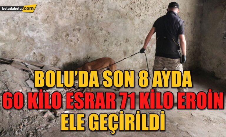 Bolu’da son sekiz ayda 60 kilo esrar 71 kilo eroin ele geçirildi
