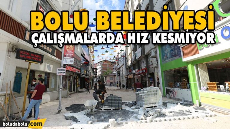 BOLU BELEDİYESİ ÇALIŞMALARDA HIZ KESMİYOR