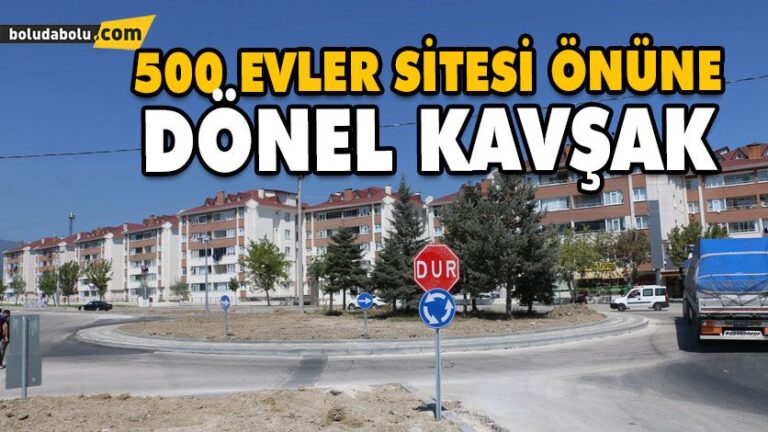 500 EVLER SİTESİ ÖNÜNE DÖNEL KAVŞAK