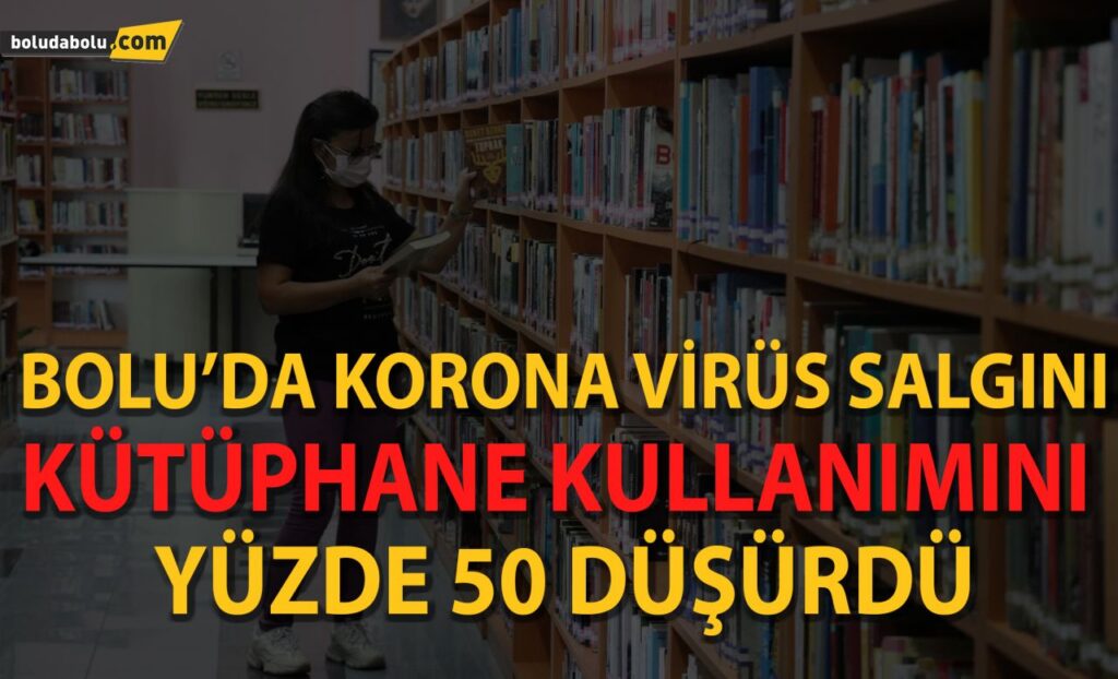 Bolu’da korona virüs salgını kütüphane kullanımını yüzde 50 düşürdü Bolu’da korona virüs salgını kütüphane kullanımını yüzde 50 düşürdü