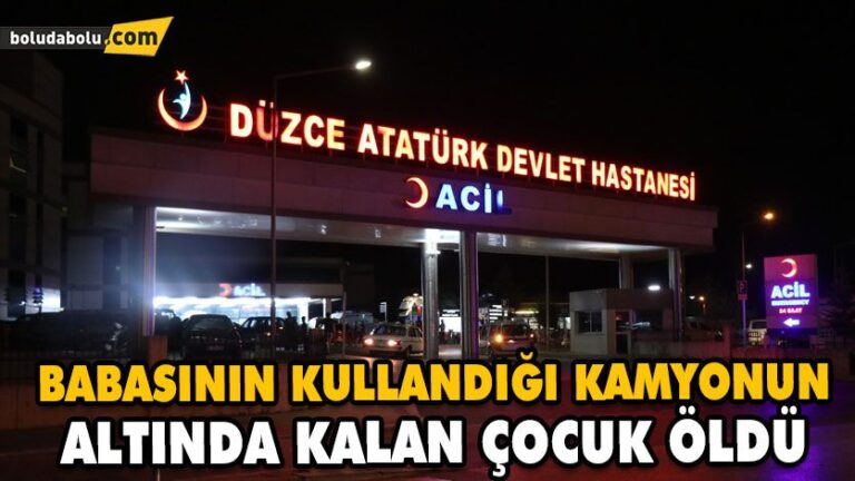 BABASININ KULLANDIĞI KAMYONUN ALTINDA KALAN ÇOCUK ÖLDÜ