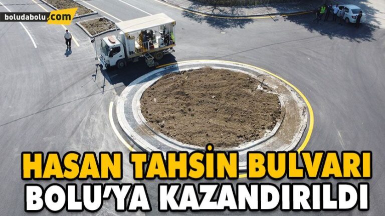 HASAN TAHSİN BULVARI BOLU’YA KAZANDIRILDI