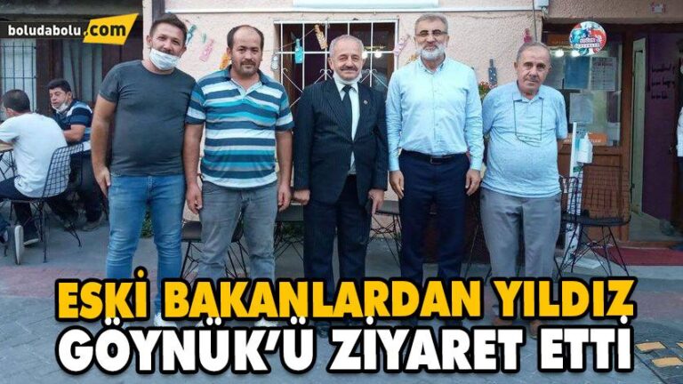 ESKİ BAKANLARDAN YILDIZ GÖYNÜK’Ü ZİYARET ETTİ