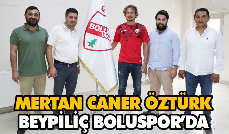 MERTAN CANER ÖZTÜRK BEYPİLİÇ BOLUSPOR’DA MERTAN CANER ÖZTÜRK BEYPİLİÇ BOLUSPOR’DA