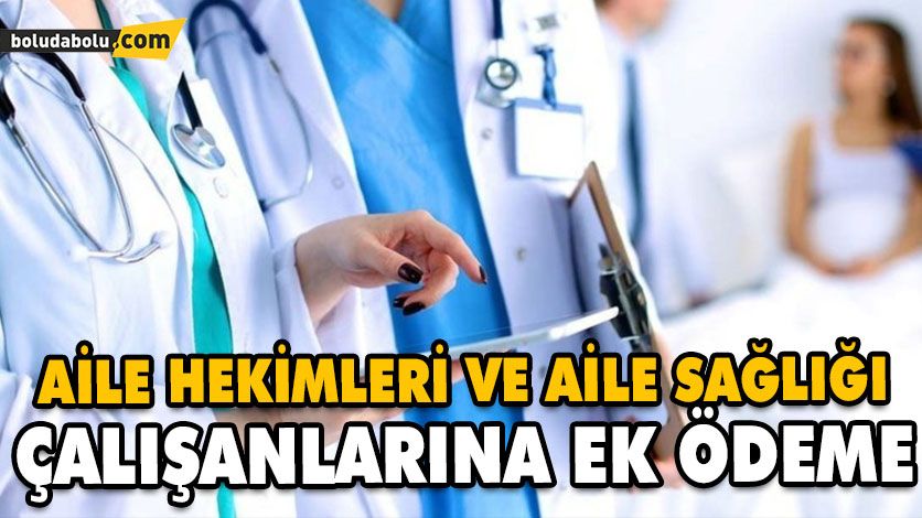 AİLE HEKİMLERİ VE AİLE SAĞLIĞI ÇALIŞANLARINA EK ÖDEME AİLE HEKİMLERİ VE AİLE SAĞLIĞI ÇALIŞANLARINA EK ÖDEME