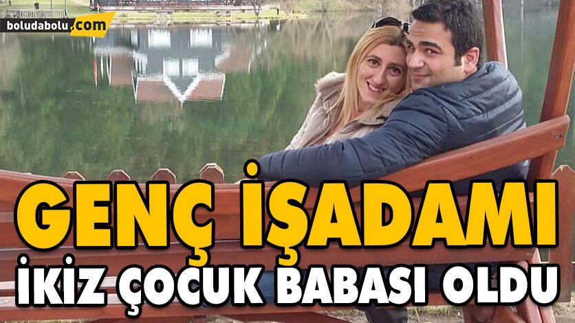GENÇ İŞADAMI İKİZ ÇOCUK BABASI OLDU GENÇ İŞADAMI İKİZ ÇOCUK BABASI OLDU