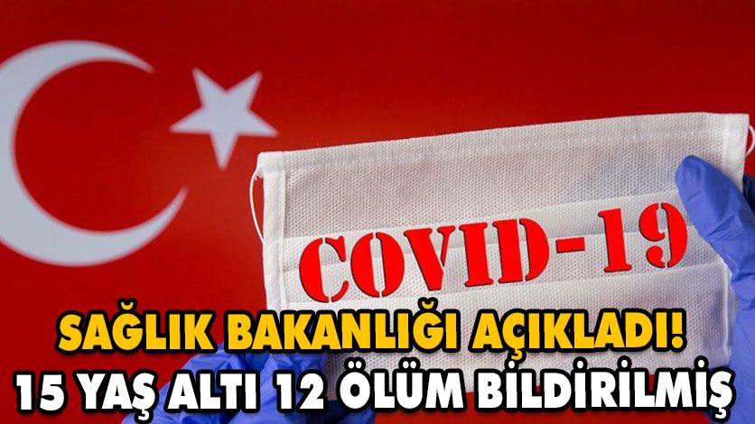 SAĞLIK BAKANLIĞI AÇIKLADI! 15 YAŞ ALTI 12 ÖLÜM BİLDİRİLMİŞ SAĞLIK BAKANLIĞI AÇIKLADI! 15 YAŞ ALTI 12 ÖLÜM BİLDİRİLMİŞ