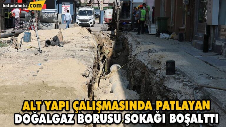 ALT YAPI ÇALIŞMASINDA PATLAYAN DOĞALGAZ BORUSU SOKAĞI BOŞALTTI