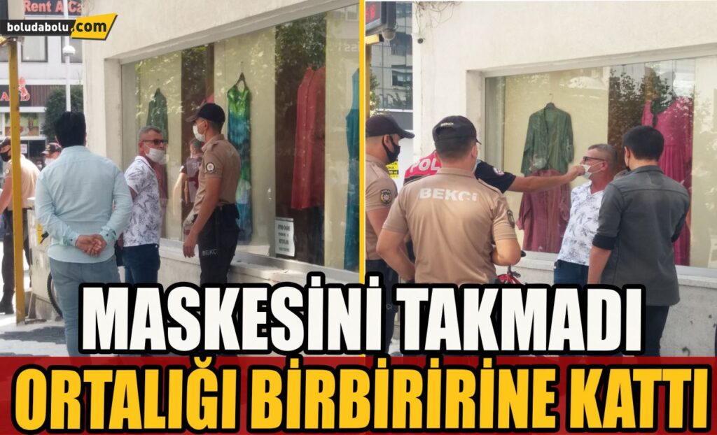 Maskesini takmadı , ortalığı birbirine kattı Maskesini takmadı , ortalığı birbirine kattı
