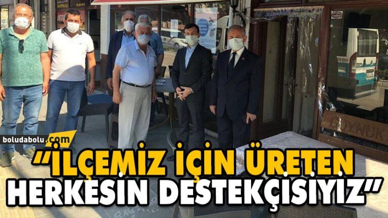 İLÇEMİZ İÇİN ÜRETEN HERKESİN DESTEKÇİSİYİZ”