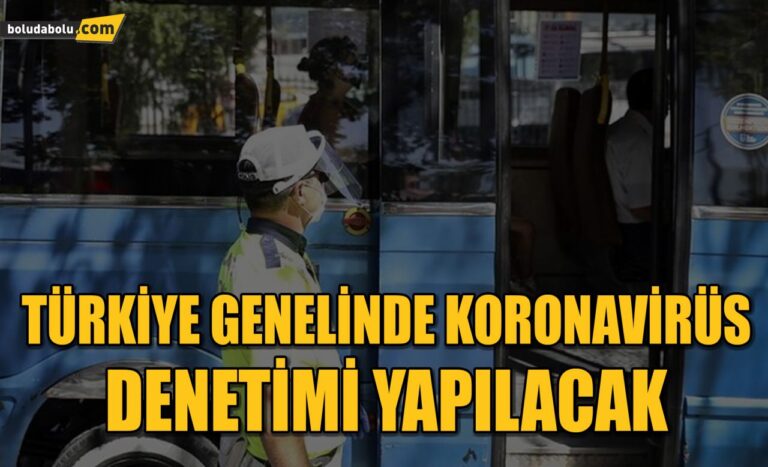 Tüm Türkiye’de koronavirüs tedbirleri denetimi gerçekleştirilecek