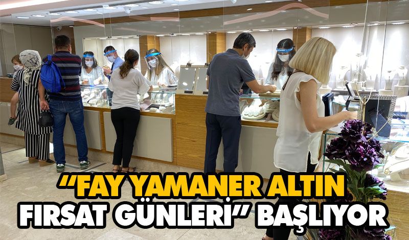 “FAY YAMANER ALTIN FIRSAT GÜNLERİ” BAŞLIYOR “FAY YAMANER ALTIN FIRSAT GÜNLERİ” BAŞLIYOR