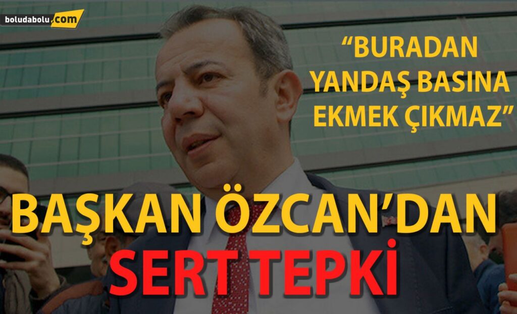 BAŞKAN ÖZCAN’DAN SERT TEPKİ BAŞKAN ÖZCAN’DAN SERT TEPKİ