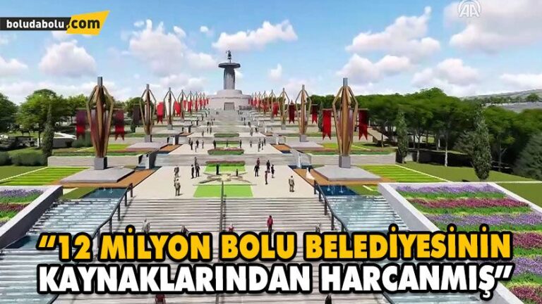 “12 MİLYON BOLU BELEDİYESİNİN KAYNAKLARINDAN HARCANMIŞ”