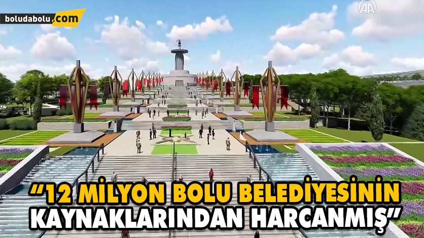 “12 MİLYON BOLU BELEDİYESİNİN KAYNAKLARINDAN HARCANMIŞ” “12 MİLYON BOLU BELEDİYESİNİN KAYNAKLARINDAN HARCANMIŞ”