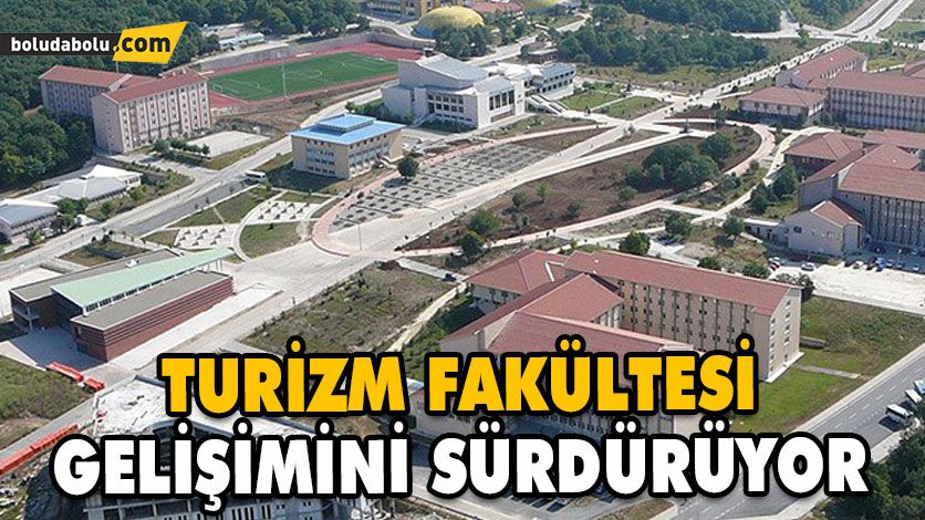 TURİZM FAKÜLTESİ GELİŞİMİNİ SÜRDÜRÜYOR TURİZM FAKÜLTESİ GELİŞİMİNİ SÜRDÜRÜYOR
