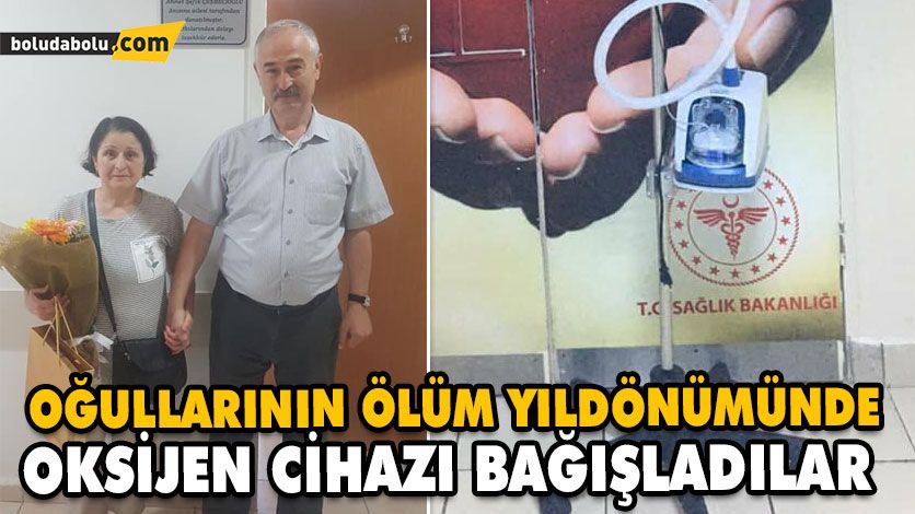OĞULLARININ ÖLÜM YILDÖNÜMÜNDE OKSİJEN CİHAZI BAĞIŞLADILAR OĞULLARININ ÖLÜM YILDÖNÜMÜNDE OKSİJEN CİHAZI BAĞIŞLADILAR