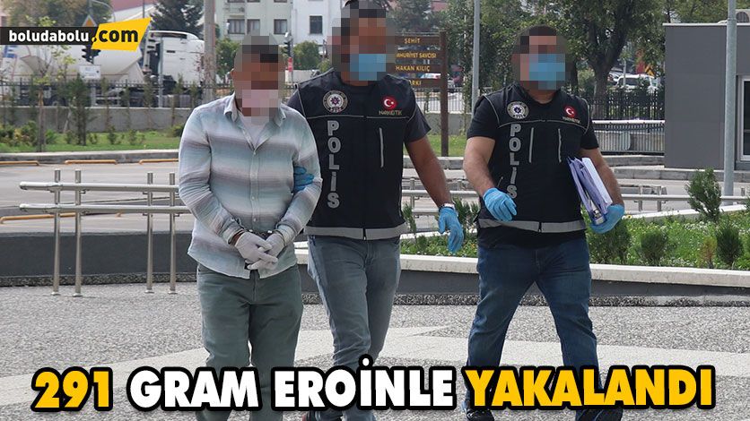 291 GRAM EROİNLE YAKALANDI