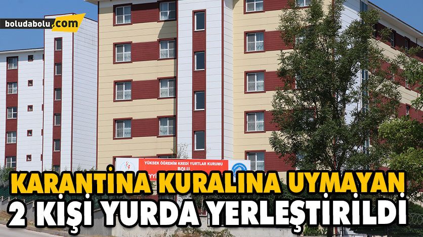 KARANTİNA KURALINA UYMAYAN 2 KİŞİ YURDA YERLEŞTİRİLDİ KARANTİNA KURALINA UYMAYAN 2 KİŞİ YURDA YERLEŞTİRİLDİ