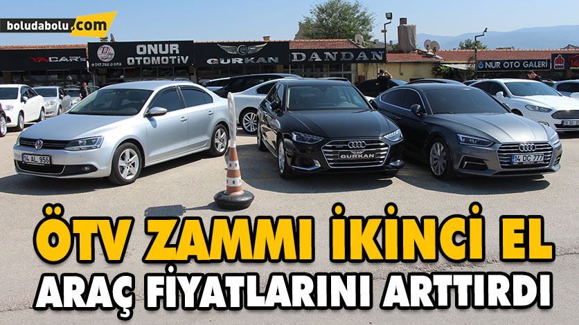ÖTV ZAMMI İKİNCİ EL ARAÇ FİYATLARINI ARTTIRDI ÖTV ZAMMI İKİNCİ EL ARAÇ FİYATLARINI ARTTIRDI