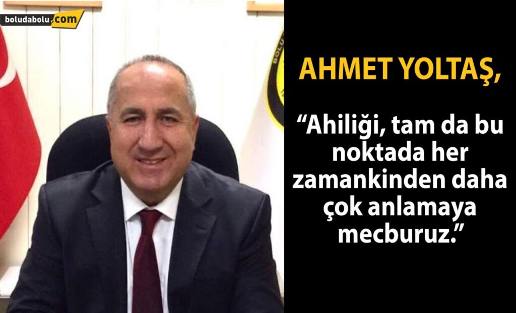 “Kendisi kadar başkalarının da hak ve hukuklarını kollayan bir insan modeli ortaya koyan Ahiliği, tam da bu noktada her zamankinden daha çok anlamaya mecburuz”