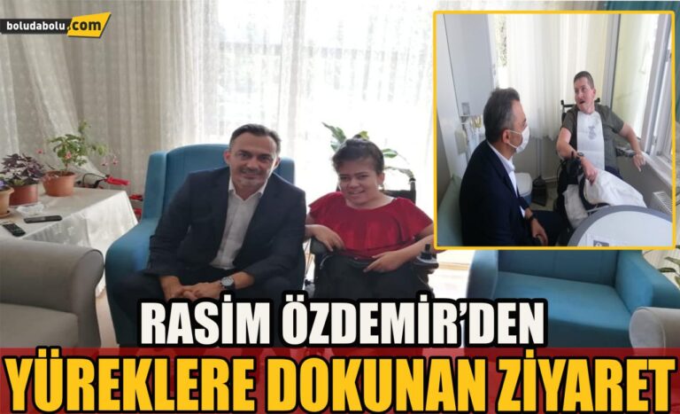Rasim Özdemir’den yüreklere dokunan ziyaret
