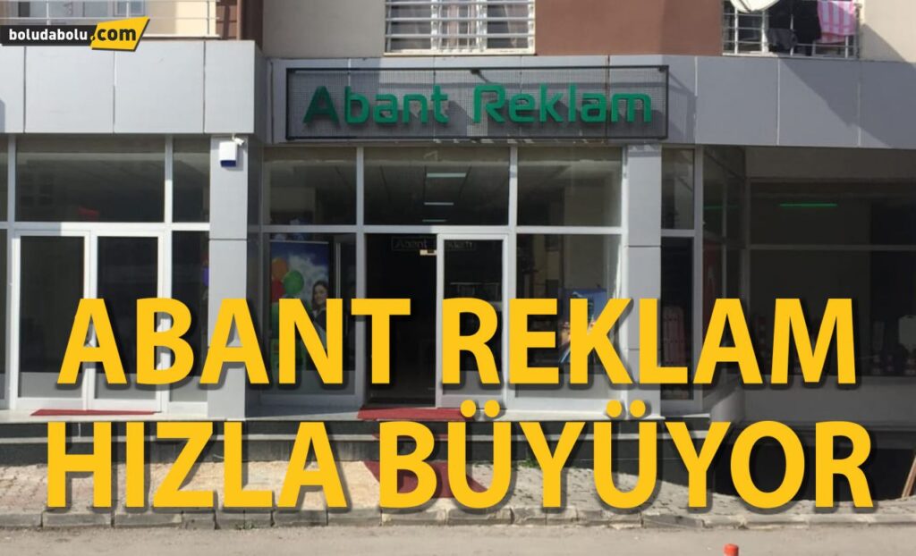 ABANT REKLAM HIZLA BÜYÜYOR ABANT REKLAM HIZLA BÜYÜYOR