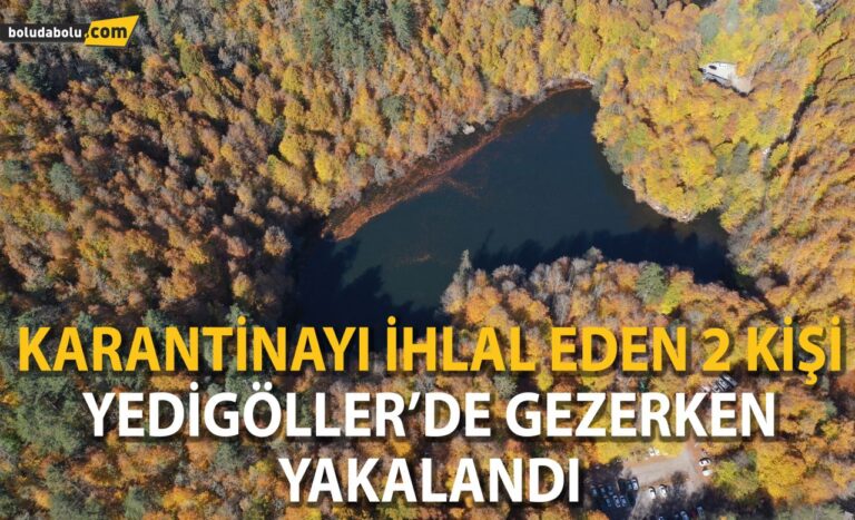 Karantinayı ihlal eden 2 kişi Yedigöller’de gezerken yakalandı