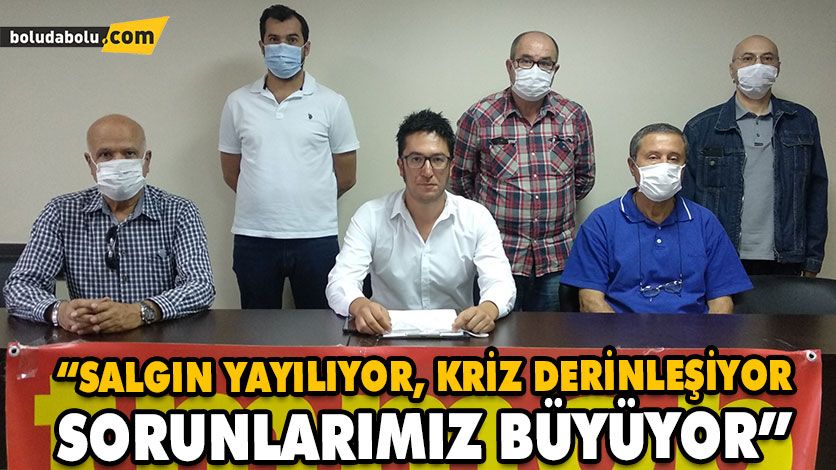 “SALGIN YAYILIYOR, KRİZ DERİNLEŞİYOR, SORUNLARIMIZ BÜYÜYOR” “SALGIN YAYILIYOR, KRİZ DERİNLEŞİYOR, SORUNLARIMIZ BÜYÜYOR”