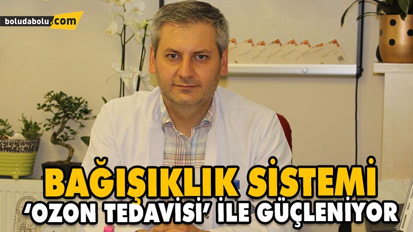 BAĞIŞIKLIK SİSTEMİ ‘OZON TEDAVİSİ’ İLE GÜÇLENİYOR BAĞIŞIKLIK SİSTEMİ ‘OZON TEDAVİSİ’ İLE GÜÇLENİYOR