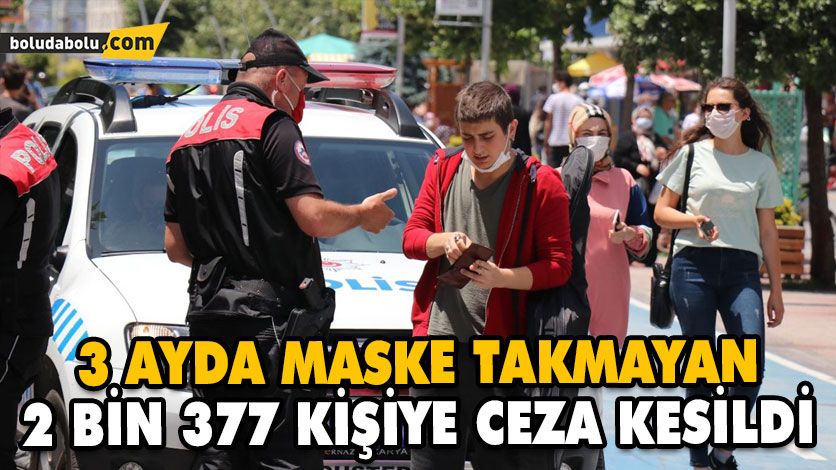 3 AYDA MASKE TAKMAYAN 2 BİN 377 KİŞİYE CEZA KESİLDİ 3 AYDA MASKE TAKMAYAN 2 BİN 377 KİŞİYE CEZA KESİLDİ