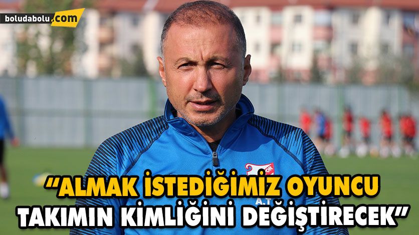 “ALMAK İSTEDİĞİMİZ OYUNCU TAKIMIN KİMLİĞİNİ DEĞİŞTİRECEK” “ALMAK İSTEDİĞİMİZ OYUNCU TAKIMIN KİMLİĞİNİ DEĞİŞTİRECEK”