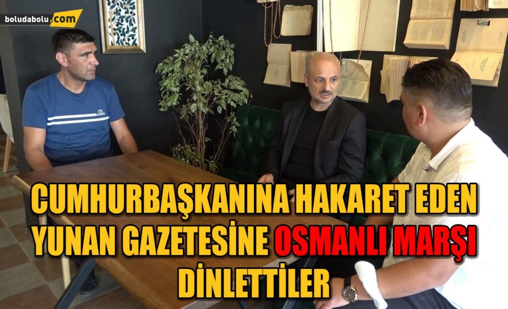 Cumhurbaşkanına hakaret eden Yunan gazetesine Osmanlı marşı dinlettiler