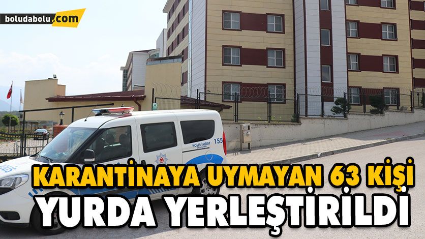 KARANTİNAYA UYMAYAN 63 KİŞİ YURDA YERLEŞTİRİLDİ KARANTİNAYA UYMAYAN 63 KİŞİ YURDA YERLEŞTİRİLDİ
