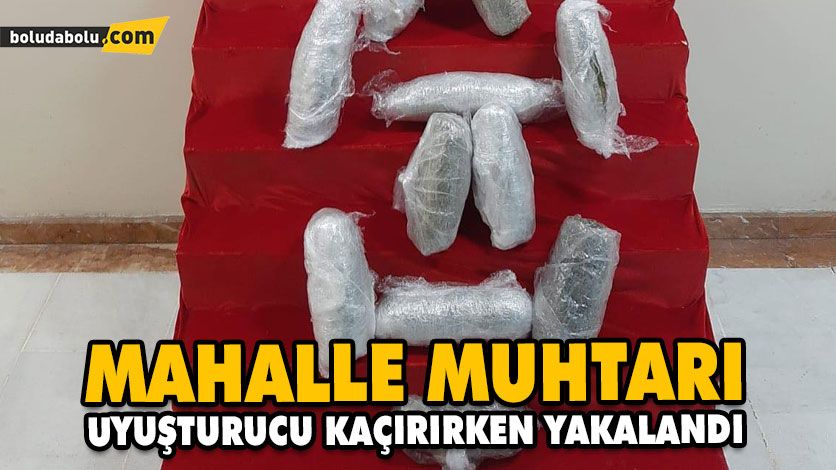 MUHTAR UYUŞTURUCU KAÇIRIRKEN YAKALANDI