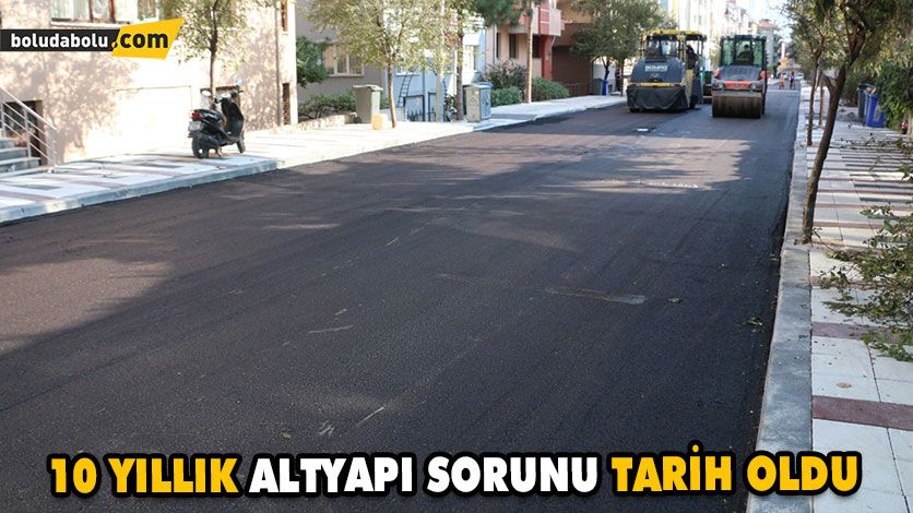 10 YILLIK ALTYAPI SORUNU TARİHE KAVUŞTU 10 YILLIK ALTYAPI SORUNU TARİHE KAVUŞTU