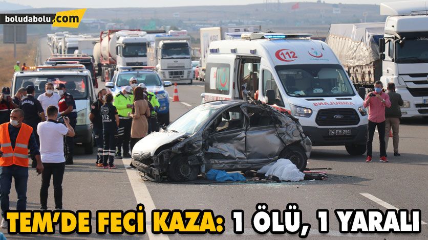TEM’DE FECİ KAZA: 1 ÖLÜ, 1 YARALI TEM’DE FECİ KAZA: 1 ÖLÜ, 1 YARALI